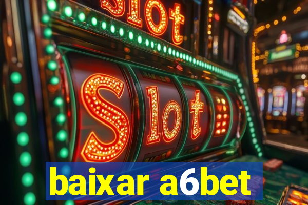 baixar a6bet